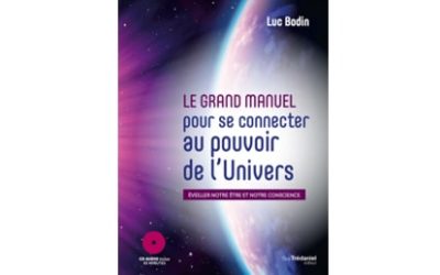 « Le grand manuel pour se connecter au pouvoir de l’univers » un livre de Luc Bodin