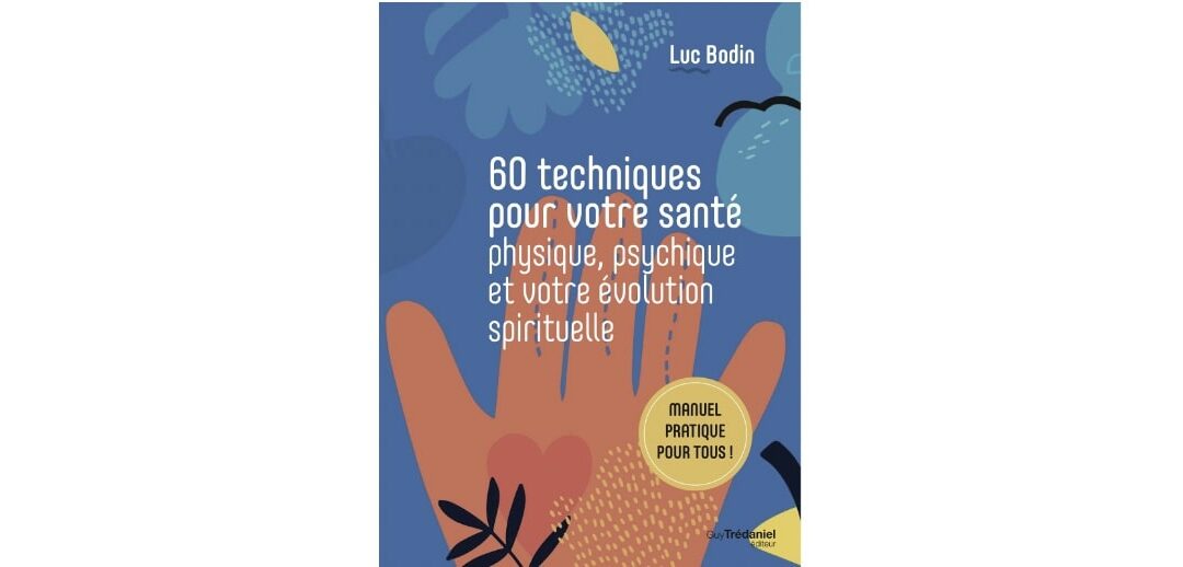 « 60 techniques pour votre santé et votre évolution spirituelle » – Le nouveau livre de Luc Bodin