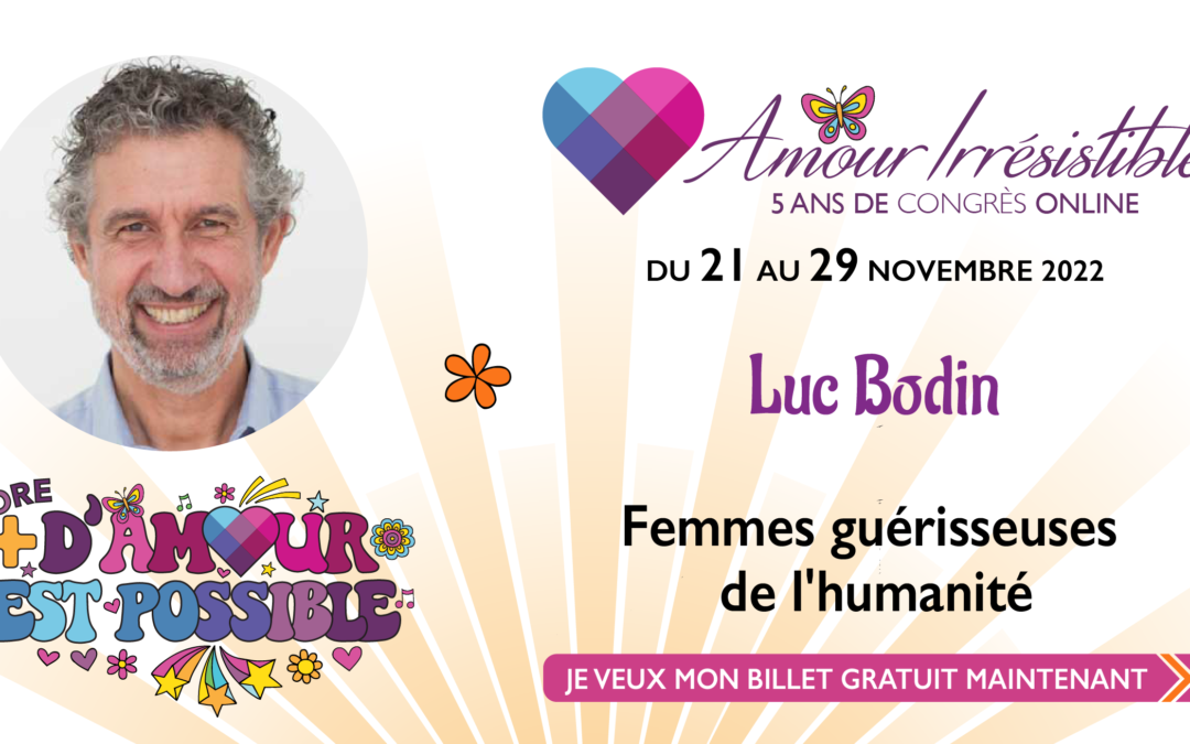Une vidéo de Luc Bodin : « Les femmes guérisseuses de l’humanité » au Congrès « L’amour irrésistible »