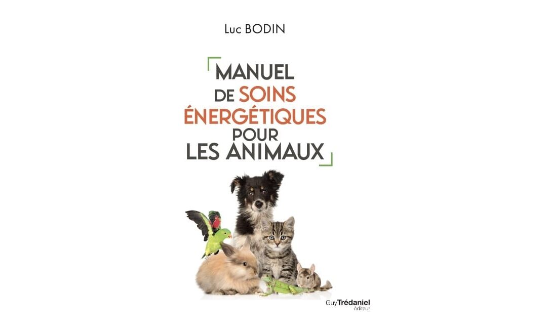 « Manuel de soins énergétiques pour les animaux » : le nouveau livre de Luc Bodin