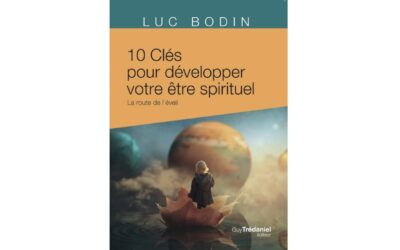 « 10 clés pour développer votre être spirituel » – le nouveau livre de Luc Bodin