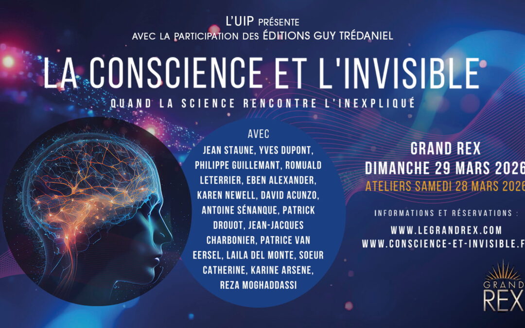 Le 29 mars, Grand Colloque International : « La conscience et l’invisible » au Grand Rex