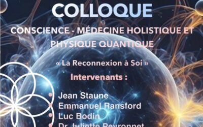 Les 10 et 11 octobre : Colloque Conscience, médecine holistique et physique quantique